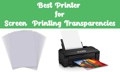 Best Printer for Screen Printing Transparencies