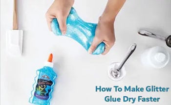 How To Make Glitter Glue Dry Faster